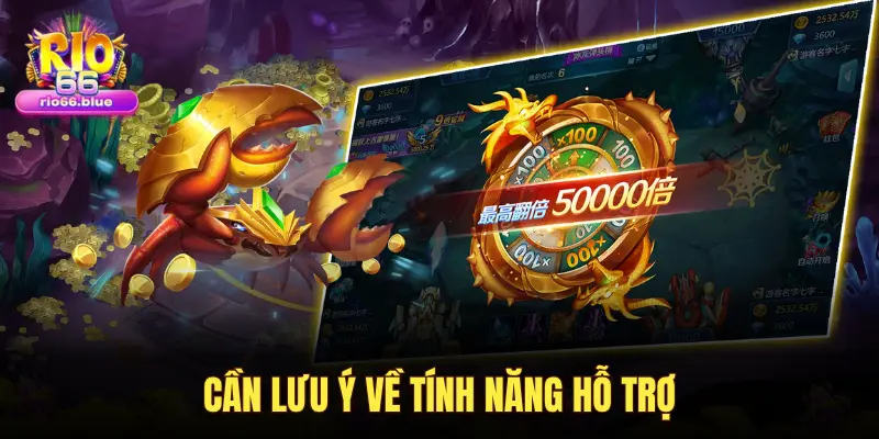 CẦN LƯU Ý VỀ TÍNH NĂNG HỖ TRỢ