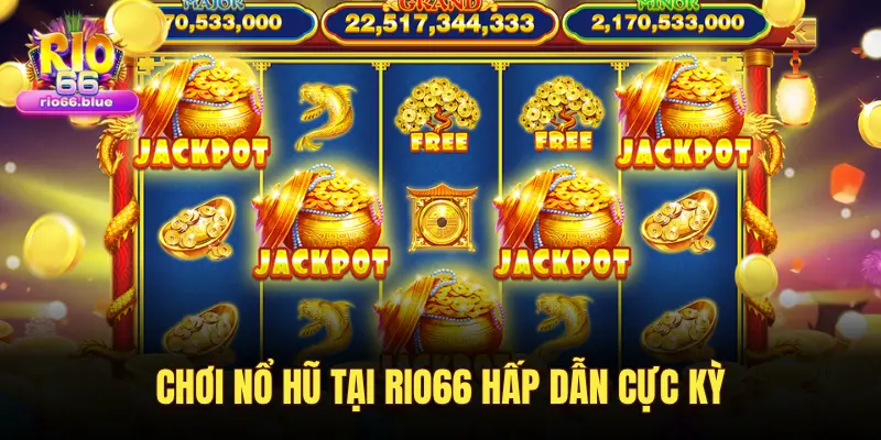 CHƠI NỔ HŨ TẠI RIO66 HẤP DẪN CỰC KỲ