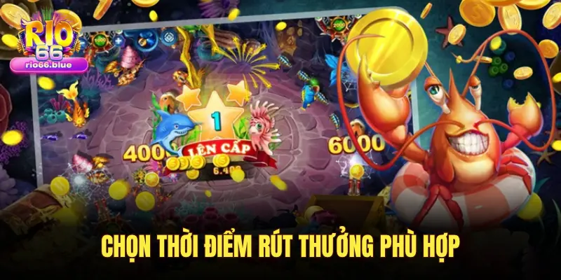 CHỌN THỜI ĐIỂM RÚT THƯỞNG PHÙ HỢP