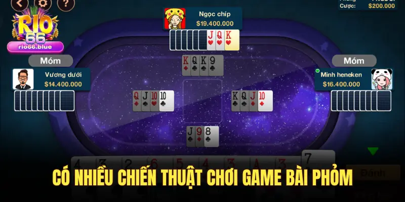 CÓ NHIỀU CHIẾN THUẬT CHƠI GAME BÀI PHỎM