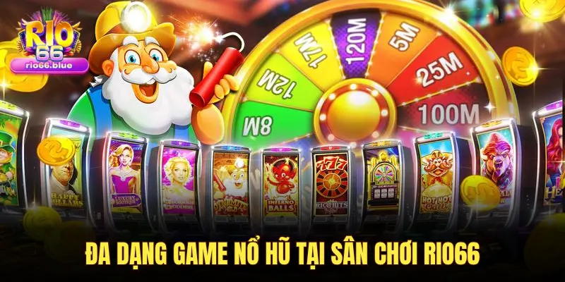 ĐA DẠNG GAME NỔ HŨ TẠI SÂN CHƠI RIO66