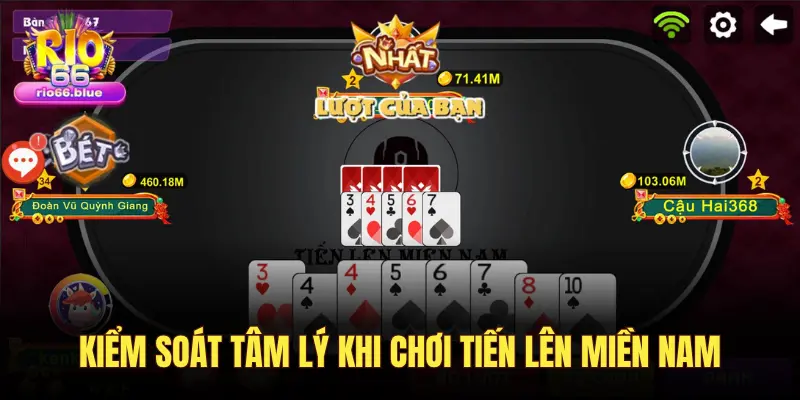 KIỂM SOÁT TÂM LÝ KHI CHƠI TIẾN LÊN MIỀN NAM