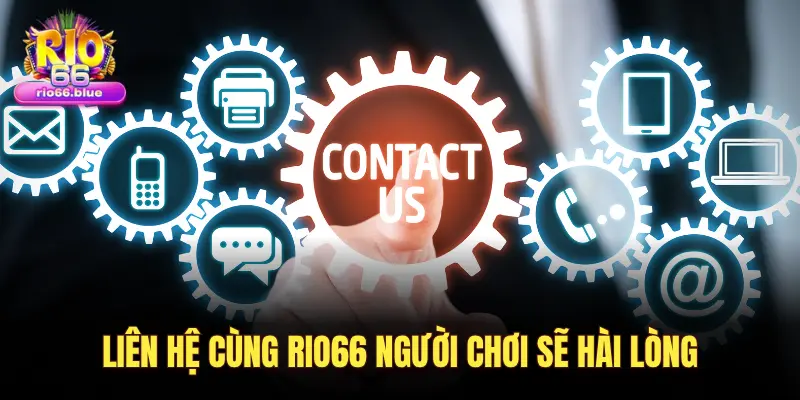 LIÊN HỆ CÙNG RIO66 NGƯỜI CHƠI SẼ HÀI LÒNG