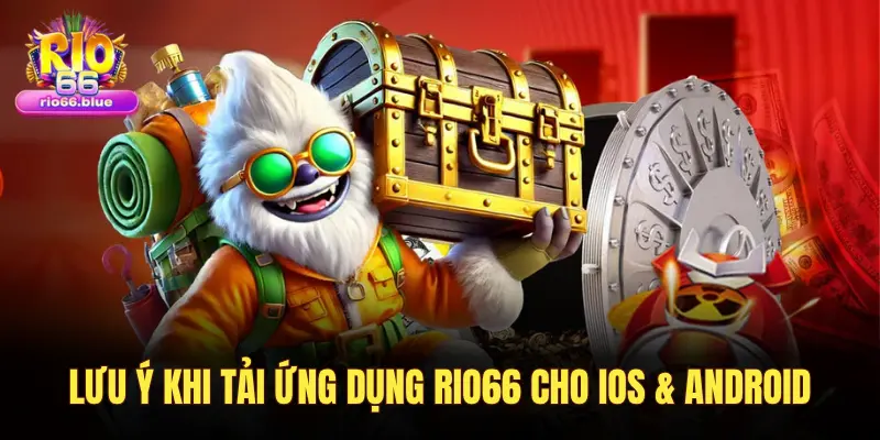 LƯU Ý KHI TẢI ỨNG DỤNG RIO66 CHO IOS & ANDROID
