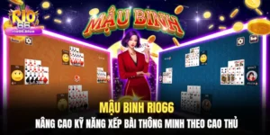 Mậu Binh Rio66: Nâng cao kỹ năng xếp bài thông minh theo cao thủ
