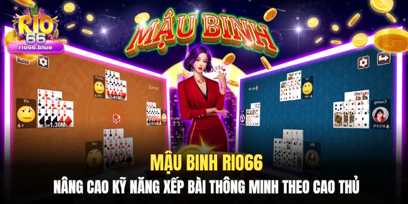Mậu Binh Rio66: Nâng cao kỹ năng xếp bài thông minh theo cao thủ