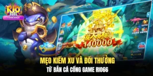 Mẹo kiếm xu và đổi thưởng từ bắn cá cổng game Rio66