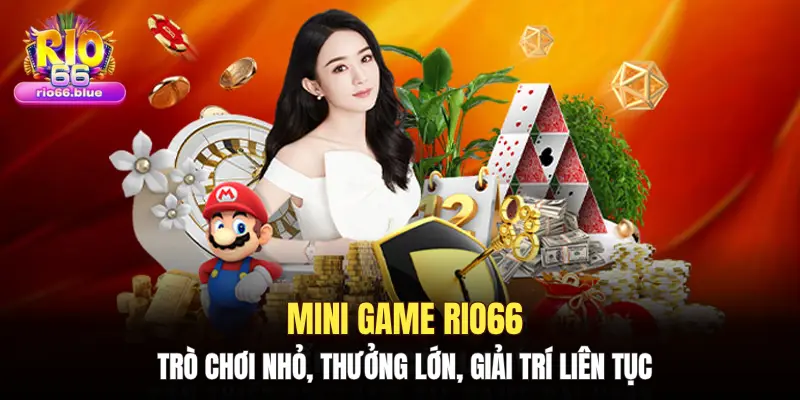 Mini game RIO66 – Trò chơi nhỏ, thưởng lớn, giải trí liên tục