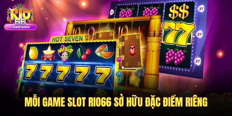 MỖI GAME SLOT RIO66 SỞ HỮU ĐẶC ĐIỂM RIÊNG
