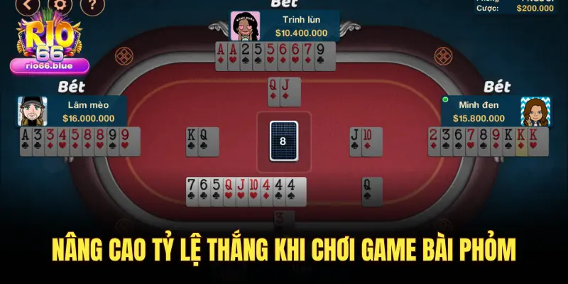 NÂNG CAO TỶ LỆ THẮNG KHI CHƠI GAME BÀI PHỎM