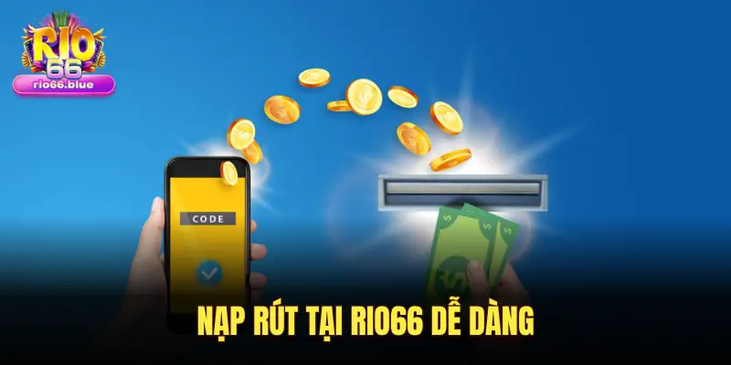 NẠP RÚT TẠI RIO66 DỄ DÀNG