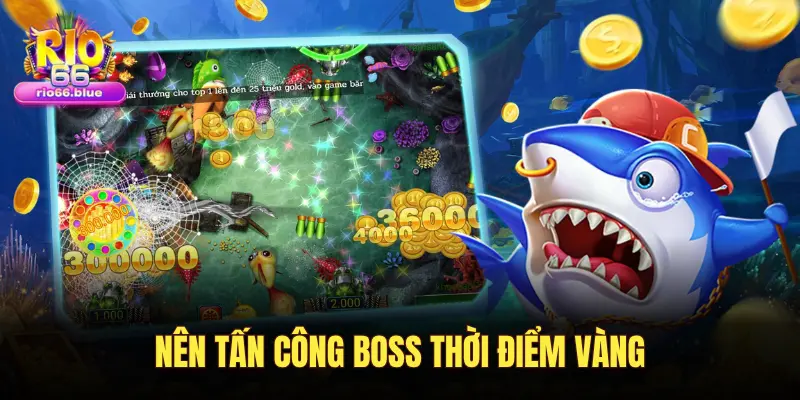 NÊN TẤN CÔNG BOSS THỜI ĐIỂM VÀNG