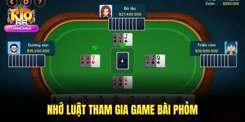 NHỚ LUẬT THAM GIA GAME BÀI PHỎM