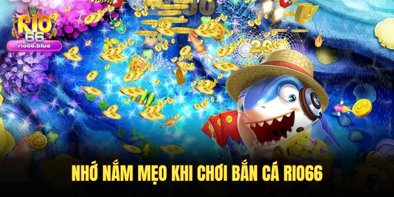 Các loại súng, cá và chiến thuật săn boss trong game bắn cá Rio66 4 NHỚ NẮM MẸO KHI CHƠI BẮN CÁ RIO66