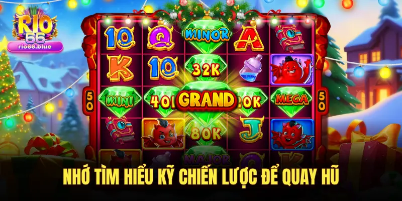 NHỚ TÌM HIỂU KỸ CHIẾN LƯỢC ĐỂ QUAY HŨ