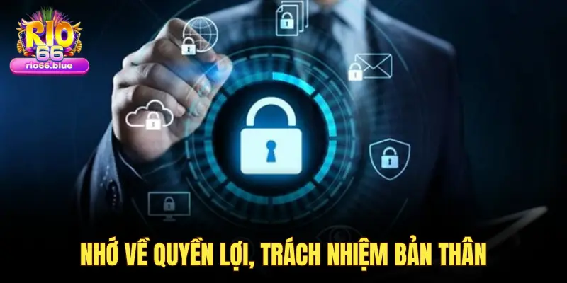 NHỚ VỀ QUYỀN LỢI, TRÁCH NHIỆM BẢN THÂN