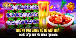 Những tựa game nổ hũ mới nhất được cược thủ yêu thích tại Rio66