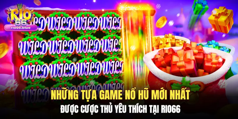 Những tựa game nổ hũ mới nhất được cược thủ yêu thích tại Rio66 1 Những tựa game nổ hũ mới nhất được cược thủ yêu thích tại Rio66