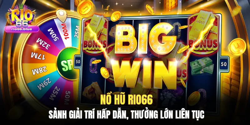 Nổ hũ RIO66: Giải trí hấp dẫn, thưởng lớn liên tục
