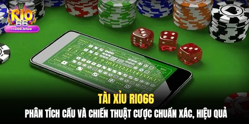 Tài xỉu Rio66: Phân tích cầu và chiến thuật cược chuẩn xác, hiệu quả